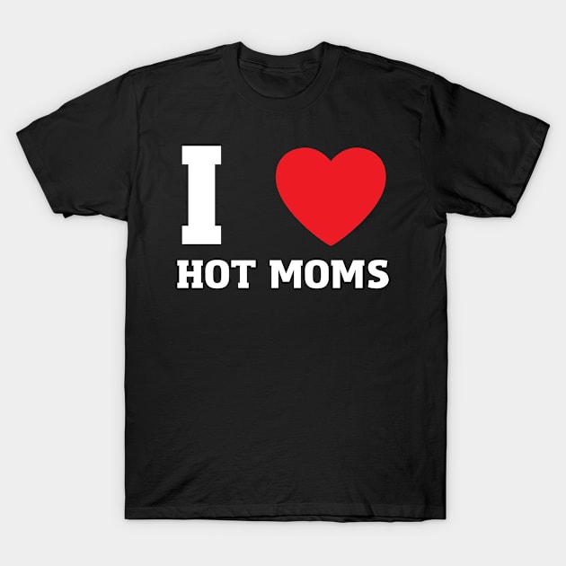 I Love Heart Hot Moms T-Shirt by BobaPenguin